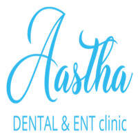 Aastha Dental & Ent Clinic